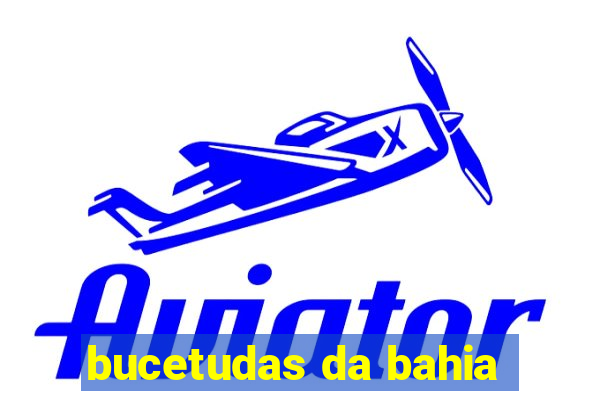 bucetudas da bahia